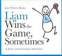 Liam Wins the Game, Sometimes : A Story About Losing with Grace (Hardcover)