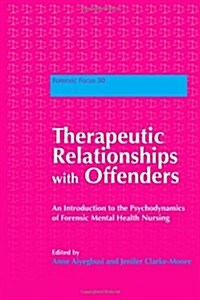 Therapeutic Relationships with Offenders : An Introduction to the Psychodynamics of Forensic Mental Health Nursing (Paperback)
