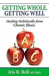 Getting Whole, Getting Well: Healing Holistically from Chronic Illness (Paperback)
