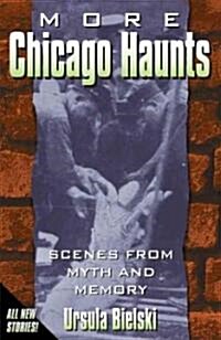 More Chicago Haunts: Scenes from Myth and Memory (Paperback)