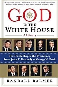 God in the White House: A History: How Faith Shaped the Presidency from John F. Kennedy to George W. Bush (Paperback)