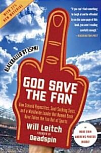 God Save the Fan: How Steroid Hypocrites, Soul-Sucking Suits, and a Worldwide Leader Not Named Bush Have Taken the Fun Out of Sports (Paperback)