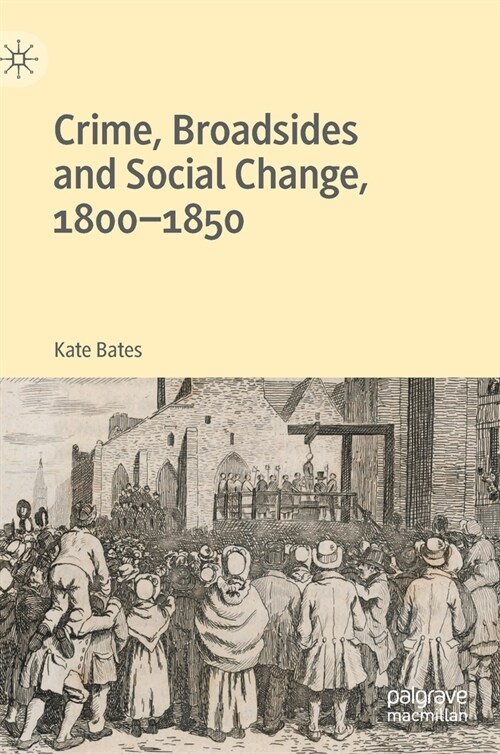 Crime, Broadsides and Social Change, 1800-1850 (Hardcover)