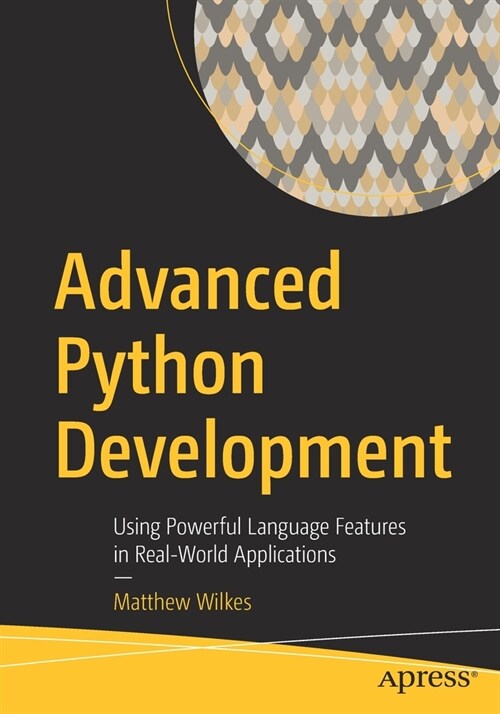 Advanced Python Development: Using Powerful Language Features in Real-World Applications (Paperback)