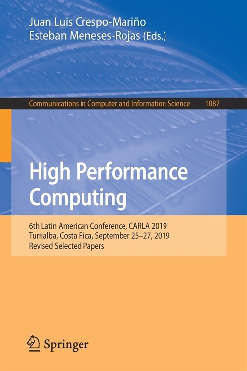 High Performance Computing: 6th Latin American Conference, Carla 2019, Turrialba, Costa Rica, September 25-27, 2019, Revised Selected Papers (Paperback, 2020)