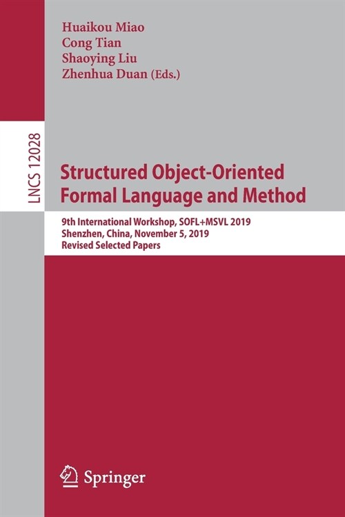 Structured Object-Oriented Formal Language and Method: 9th International Workshop, Sofl+msvl 2019, Shenzhen, China, November 5, 2019, Revised Selected (Paperback, 2020)