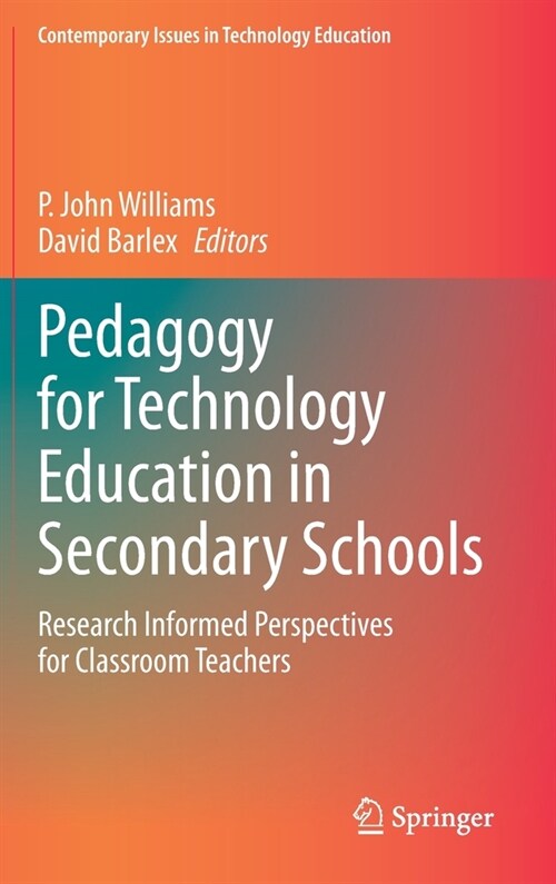 Pedagogy for Technology Education in Secondary Schools: Research Informed Perspectives for Classroom Teachers (Hardcover, 2020)