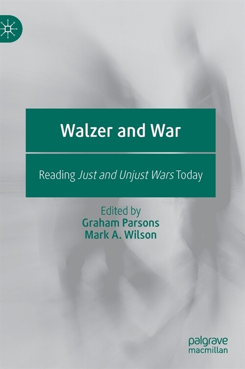 Walzer and War: Reading Just and Unjust Wars Today (Hardcover, 2020)