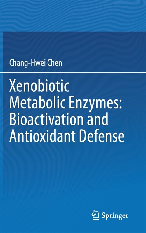 Xenobiotic Metabolic Enzymes: Bioactivation and Antioxidant Defense (Hardcover, 2020)