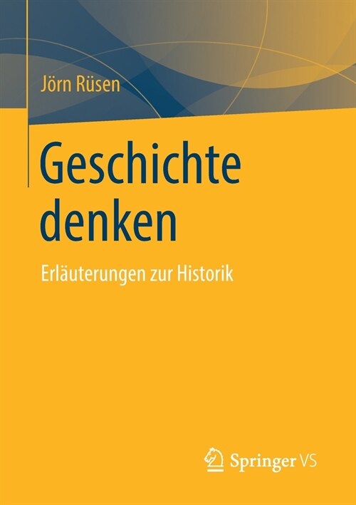 Geschichte Denken: Erl?terungen Zur Historik (Paperback, 1. Aufl. 2020)