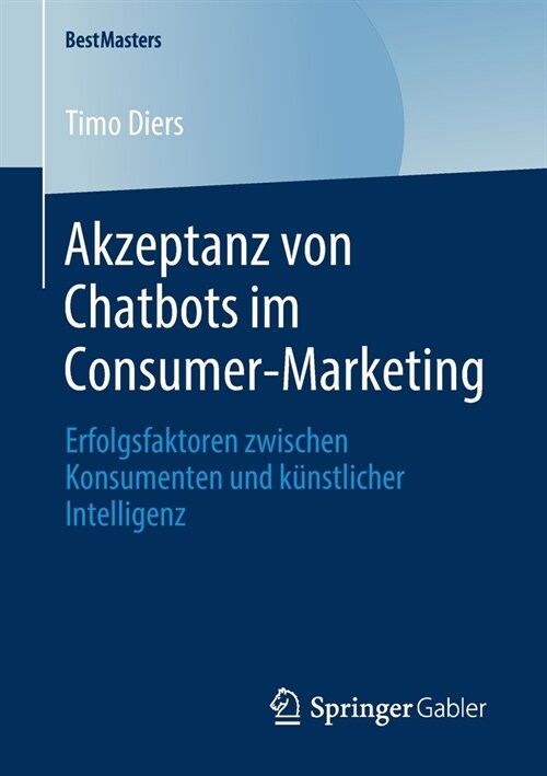 Akzeptanz Von Chatbots Im Consumer-Marketing: Erfolgsfaktoren Zwischen Konsumenten Und K?stlicher Intelligenz (Paperback, 1. Aufl. 2020)