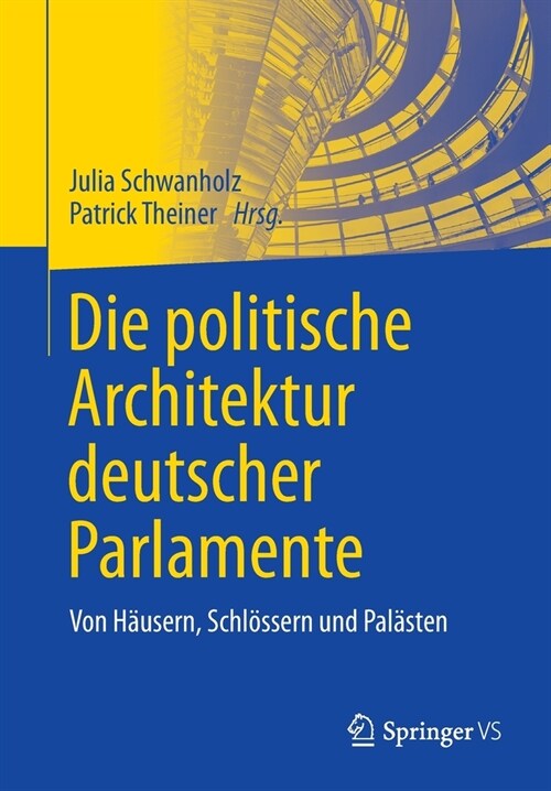 Die Politische Architektur Deutscher Parlamente: Von H?sern, Schl?sern Und Pal?ten (Paperback, 1. Aufl. 2020)