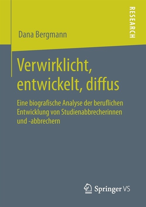 Verwirklicht, Entwickelt, Diffus: Eine Biografische Analyse Der Beruflichen Entwicklung Von Studienabbrecherinnen Und -Abbrechern (Paperback, 1. Aufl. 2020)