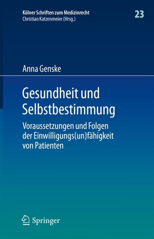 Gesundheit Und Selbstbestimmung: Voraussetzungen Und Folgen Der Einwilligungs(un)F?igkeit Von Patienten (Hardcover, 1. Aufl. 2020)