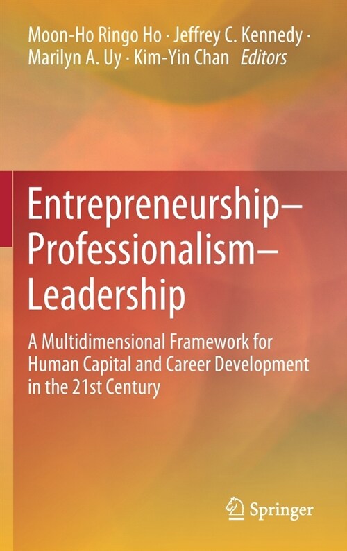 Entrepreneurship-Professionalism-Leadership: A Multidimensional Framework for Human Capital and Career Development in the 21st Century (Hardcover, 2020)