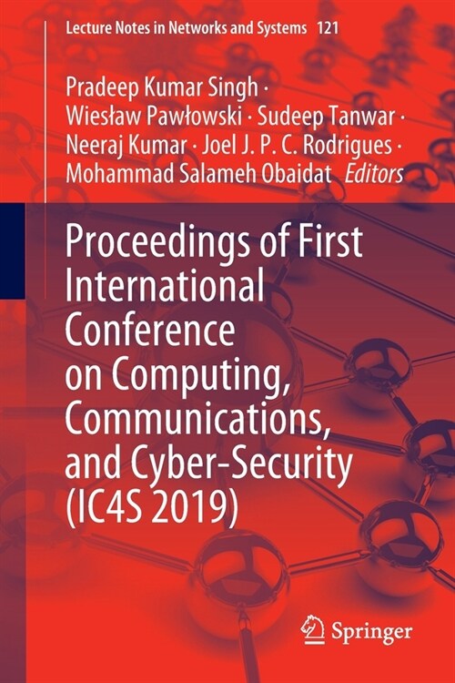 Proceedings of First International Conference on Computing, Communications, and Cyber-Security (IC4S 2019) (Paperback)