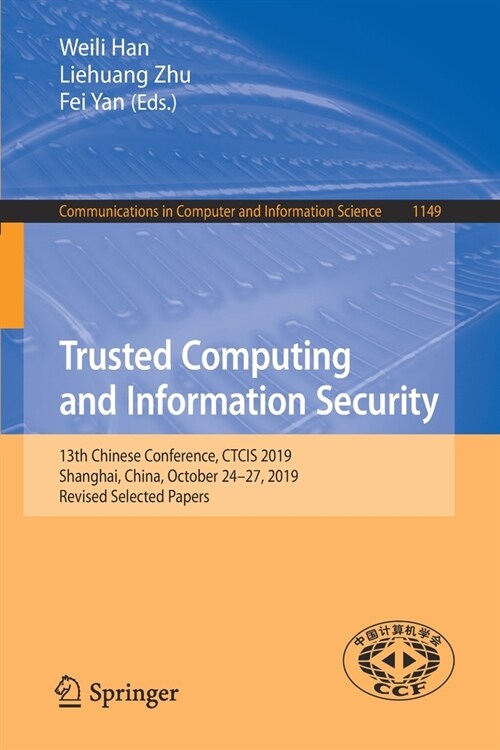 Trusted Computing and Information Security: 13th Chinese Conference, Ctcis 2019, Shanghai, China, October 24-27, 2019, Revised Selected Papers (Paperback, 2020)