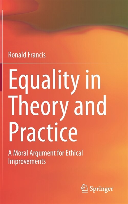 Equality in Theory and Practice: A Moral Argument for Ethical Improvements (Hardcover, 2020)