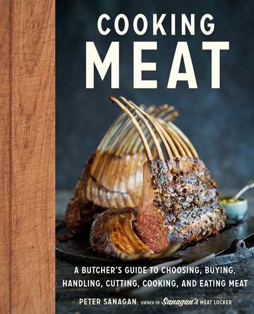 Cooking Meat: A Butchers Guide to Choosing, Buying, Cutting, Cooking, and Eating Meat (Hardcover)
