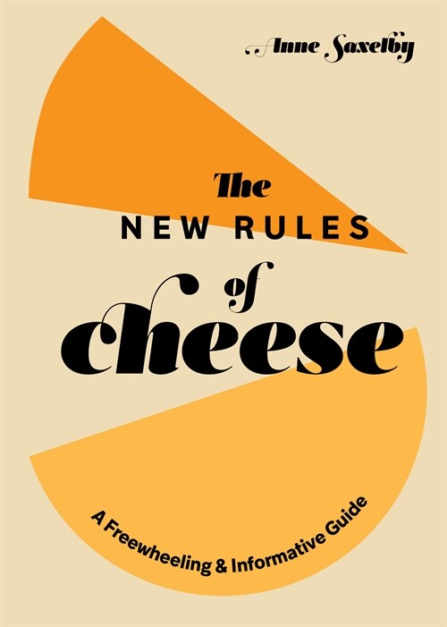 The New Rules of Cheese: A Freewheeling and Informative Guide (Hardcover)