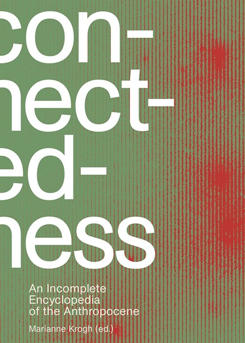 Connectedness: An Incomplete Encyclopedia of the Anthropocene (Paperback)