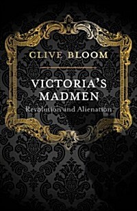 Victorias Madmen : Revolution and Alienation (Hardcover)