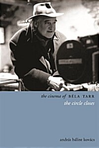 The Cinema of B?a Tarr: The Circle Closes (Hardcover)