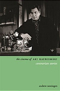 The Cinema of Aki Kaurism?i: Contrarian Stories (Hardcover)