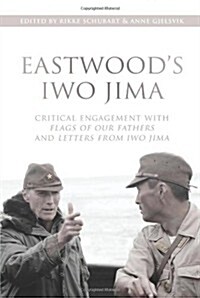 Eastwoods Iwo Jima: Critical Engagements with Flags of Our Fathers and Letters from Iwo Jima (Paperback)