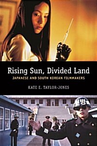 Rising Sun, Divided Land: Japanese and South Korean Filmmakers (Hardcover)