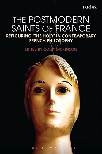The Postmodern Saints of France : Refiguring the Holy in Contemporary French Philosophy (Paperback)