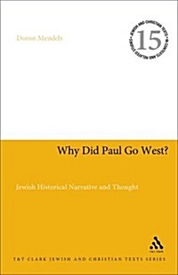 Why Did Paul Go West? : Jewish Historical Narrative and Thought (Hardcover)