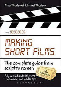 Making Short Films, Third Edition : The Complete Guide from Script to Screen (Paperback)