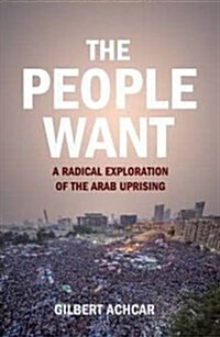 The People Want : A Radical Exploration of the Arab Uprising (Paperback)