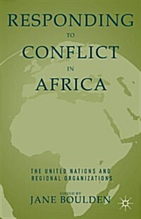 Responding to Conflict in Africa : The United Nations and Regional Organizations (Paperback, 2nd ed. 2013)