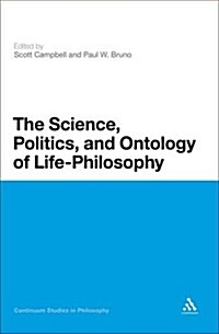 The Science, Politics, and Ontology of Life-Philosophy (Hardcover)