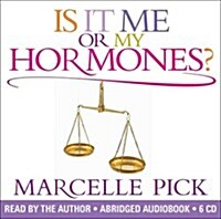 Is it Me or My Hormones? : The Good, the Bad and the Ugly About Perimenopause and All the Crazy Things That Occur with Hormone Imbalance (CD-Audio)