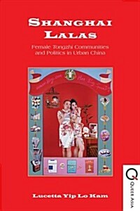 Shanghai Lalas: Female Tongzhi Communities and Politics in Urban China (Hardcover)
