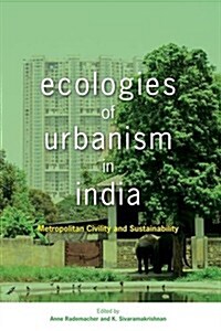 Ecologies of Urbanism in India: Metropolitan Civility and Sustainability (Hardcover)