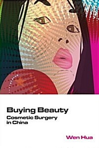 Buying Beauty: Cosmetic Surgery in China (Hardcover)