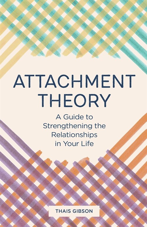 Attachment Theory: A Guide to Strengthening the Relationships in Your Life (Paperback)
