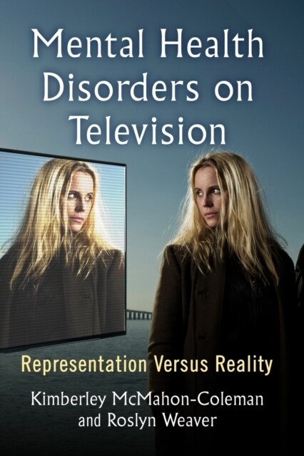 Mental Health Disorders on Television: Representation Versus Reality (Paperback)