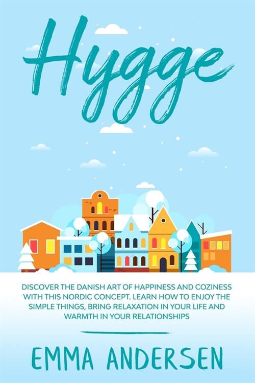 Hygge: Discover the Danish art of happiness and coziness with this Nordic concept. Learn how to enjoy the simple things, brin (Paperback)