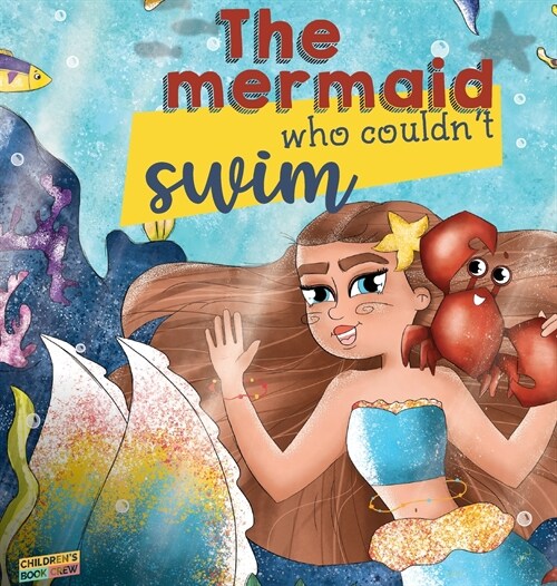 The mermaid who couldnt swim: Childrens picture book about overcoming fears, bullies, learning to swim, trusting your friends. (Hardcover)