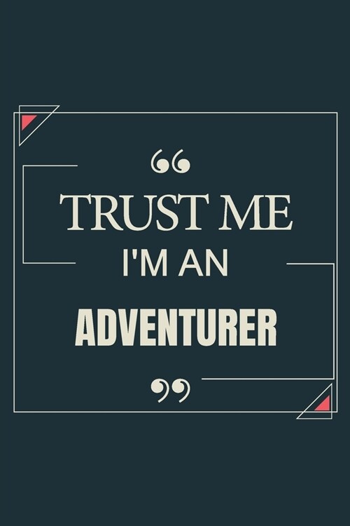 Trust Me Im An Adventurer: Blank Lined Journal Notebook gift For Adventurer (Paperback)