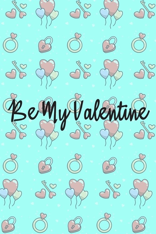 Be my valentine Notebook/journal for Couples to write in, original appreciation gift for Valentines Day, cute for wedding anniversary, nice diary/jou (Paperback)