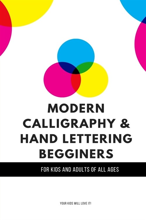 Modern Calligraphy & Hand Lettering Beginners: For Kids and Adults of All Ages: Your Kids Will Love It! (Paperback)