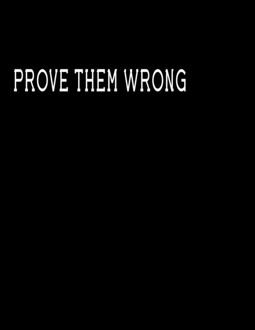 Prove them wrong: Notebook Journal (8.5 x 11 Large) Lined notebook (Paperback)