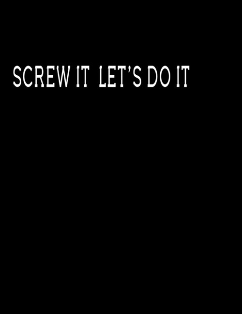 Screw it lets do it: Journal (Paperback) - Inspirational 2020 New Years Resolution Gift (8.5 x 11 Large) Lined notebook (Paperback)