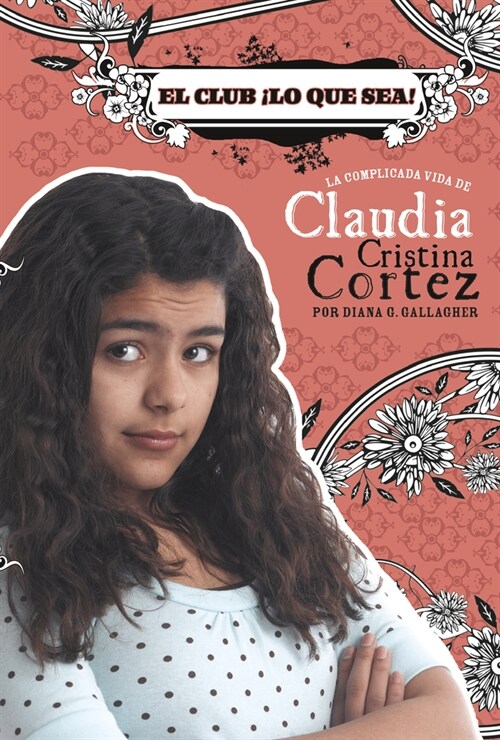 El Club 좱o Que Sea!: La Complicada Vida de Claudia Cristina Cortez (Hardcover)